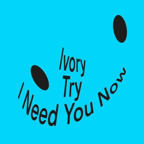 Ivory (IT) - Try  I Need You Now [IVLP11S1]